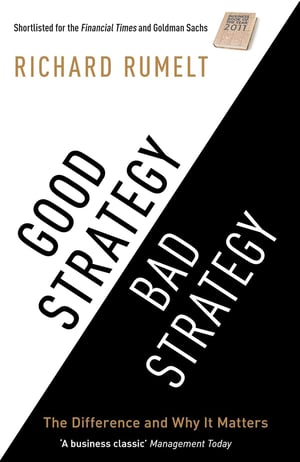 'Good Strategy Bad Strategy' by Richard Rumelt - A deep dive into effective strategy formulation and the critical differences between good and bad strategies in business.