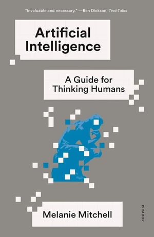 'Artificial Intelligence: A Guide for Thinking Humans' by Melanie Mitchell - A clear and accessible overview of AI technologies, challenges, and their role in shaping the future.