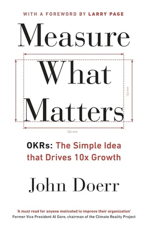 Measure What Matters' by John Doerr - A powerful framework for setting and tracking objectives and key results (OKRs) to drive business success.